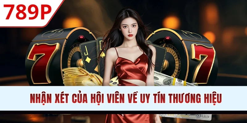 Nhận xét của hội viên về uy tín thương hiệu